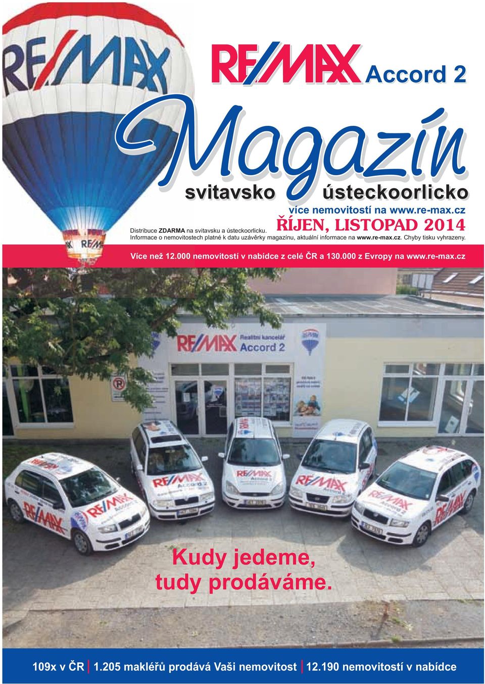 Informace o nemovitostech platné k datu uzávěrky magazínu, aktuální informace na www.re-max.cz.