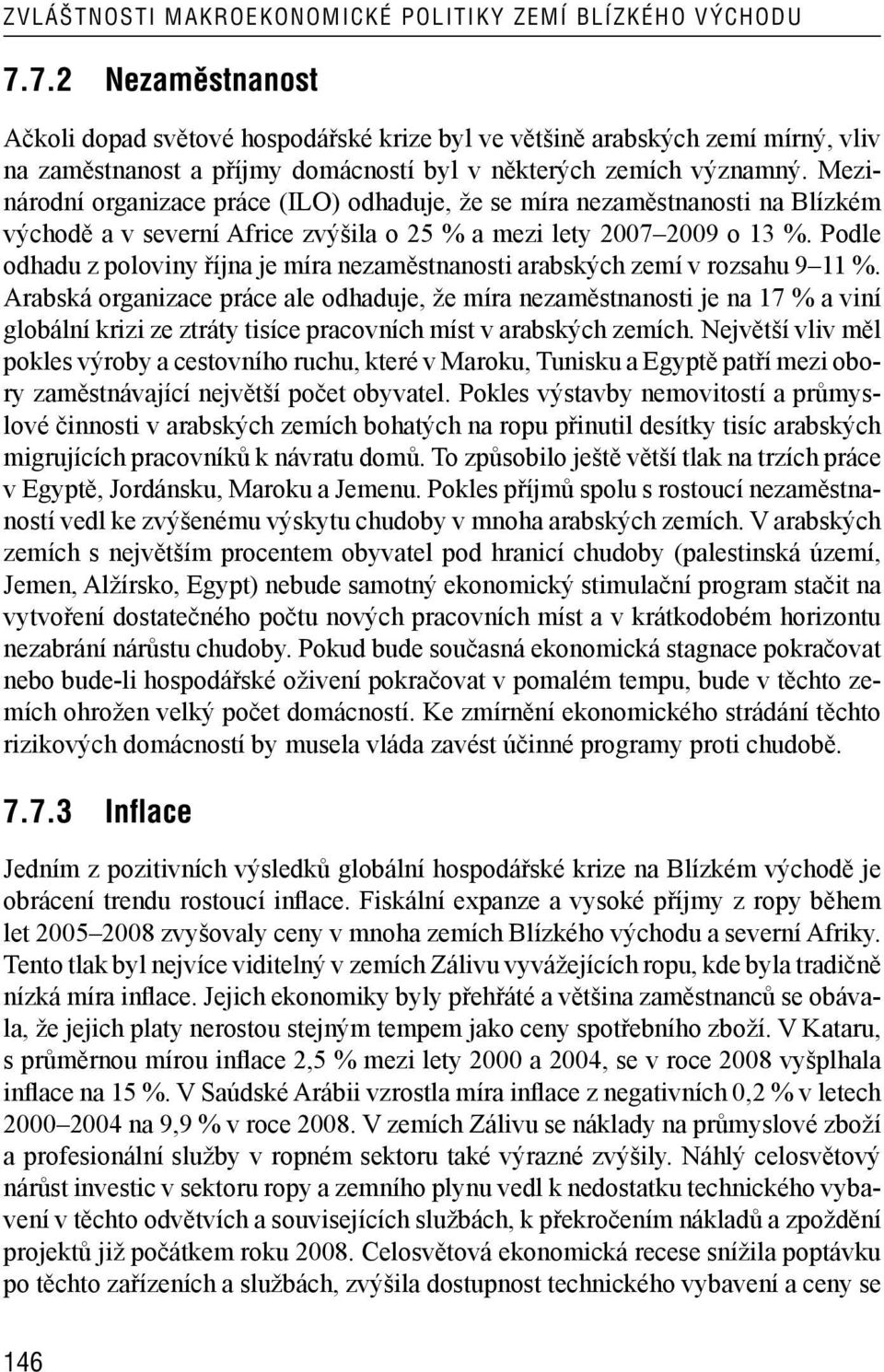 Podle odhadu z poloviny října je míra nezaměstnanosti arabských zemí v rozsahu 9 11 %.