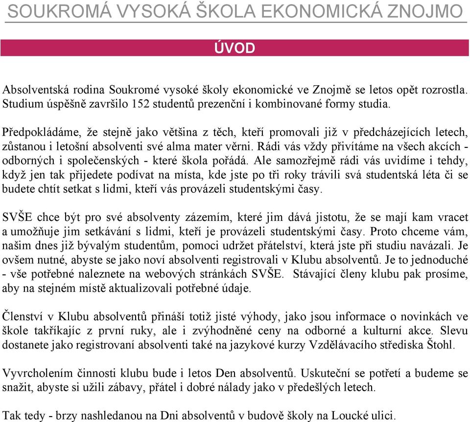 Rádi vás vždy přivítáme na všech akcích - odborných i společenských - které škola pořádá.