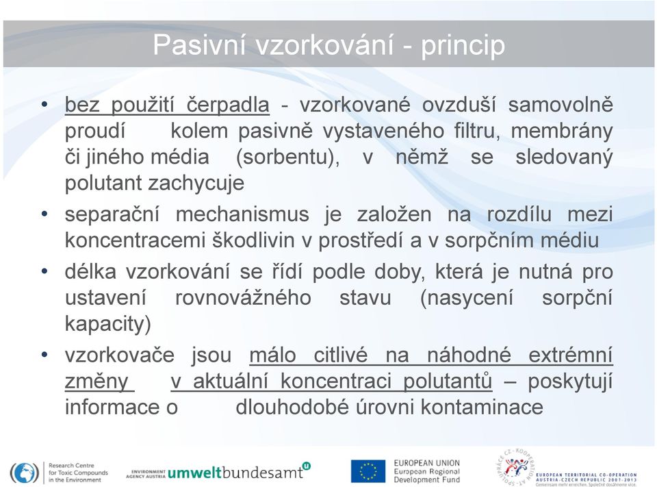 prostředí a v sorpčním médiu délka vzorkování se řídí podle doby, která je nutná pro ustavení rovnovážného stavu (nasycení sorpční