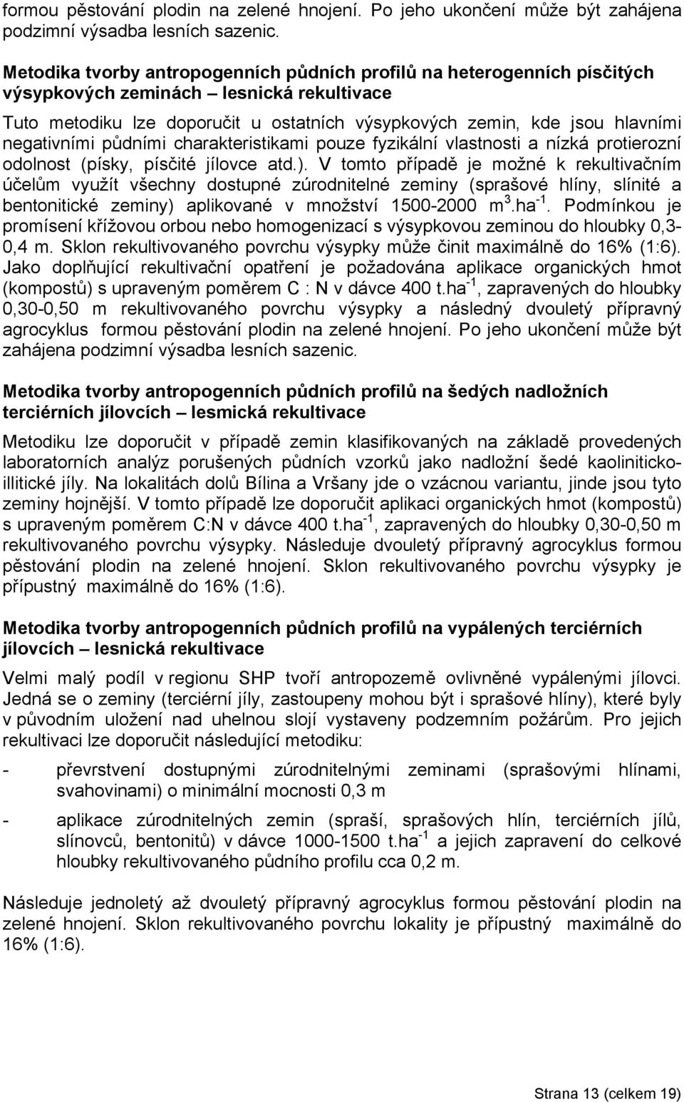 negativními půdními charakteristikami pouze fyzikální vlastnosti a nízká protierozní odolnost (písky, písčité jílovce atd.).