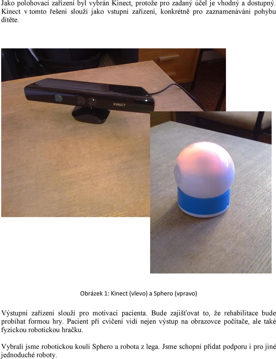 Obrázek 1: Kinect (vlevo) a Sphero (vpravo) Výstupní zařízení slouží pro motivaci pacienta.