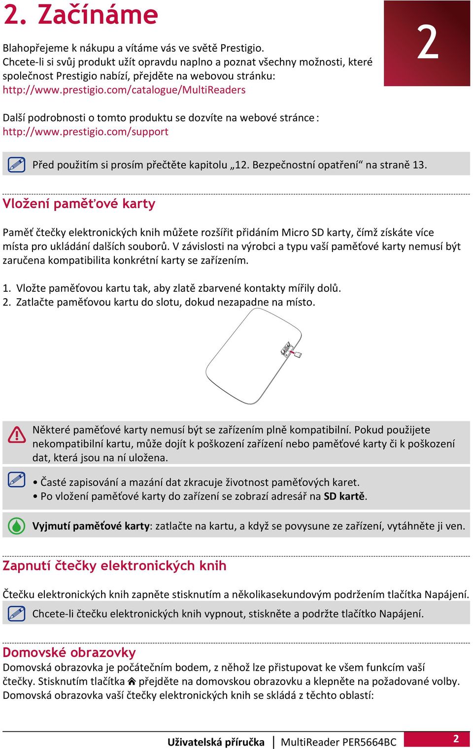 com/catalogue/multireaders 2 Další podrobnosti o tomto produktu se dozvíte na webové stránce: http://www.prestigio.com/support Před použitím si prosím přečtěte kapitolu 12.