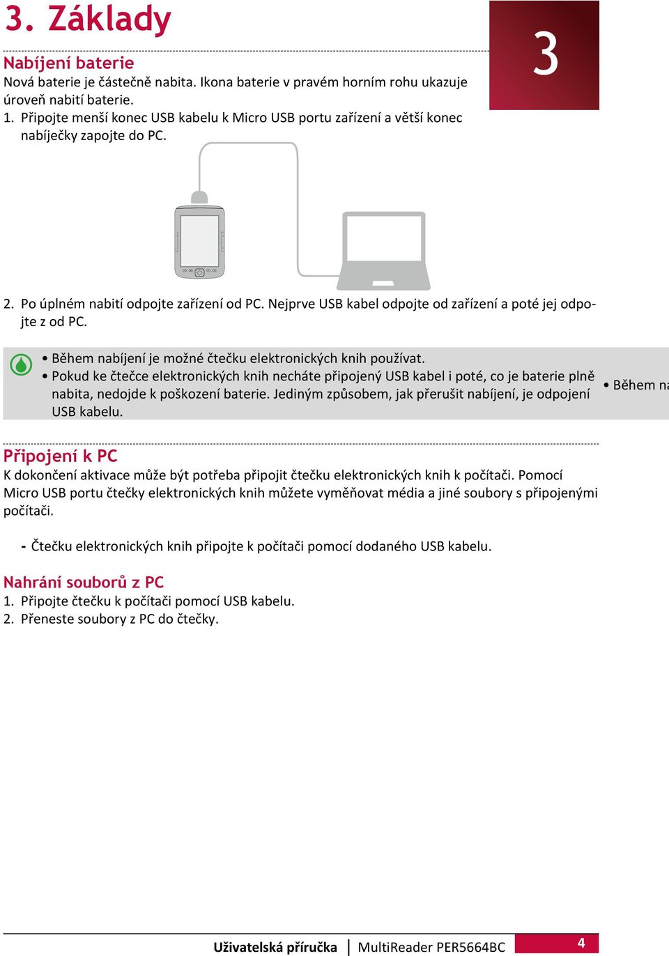 Nejprve USB kabel odpojte od zařízení a poté jej odpojte z od PC. Během nabíjení je možné čtečku elektronických knih používat.