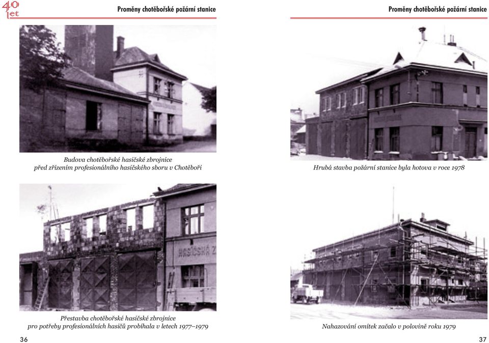 stanice byla hotova v roce 1978 36 Přestavba chotěbořské hasičské zbrojnice pro potřeby