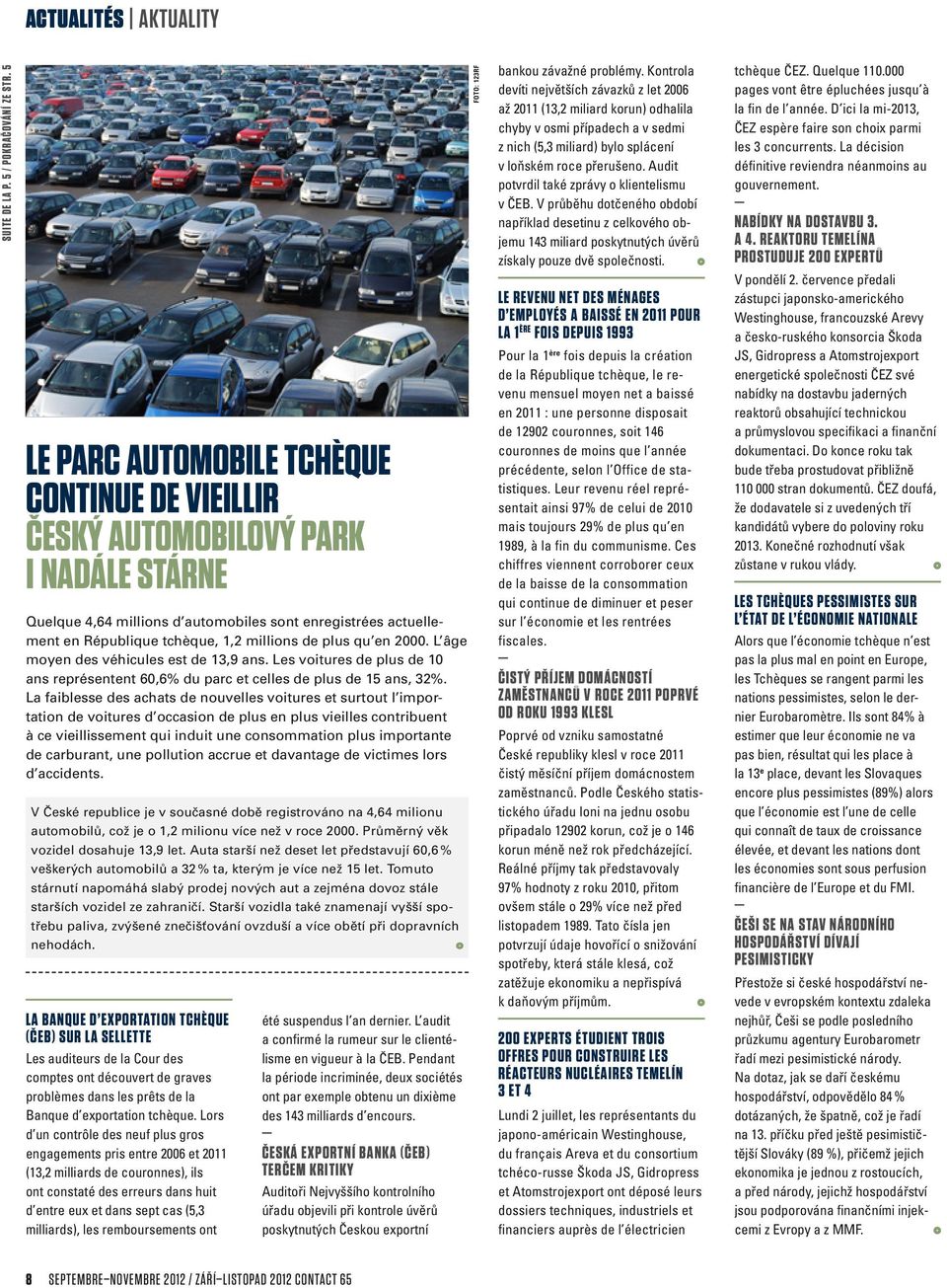 plus qu en 2000. L âge moyen des véhicules est de 13,9 ans. Les voitures de plus de 10 ans représentent 60,6% du parc et celles de plus de 15 ans, 32%.