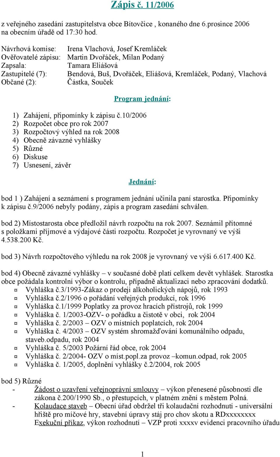 Podaný, Vlachová Částka, Souček Program jednání: 1) Zahájení, připomínky k zápisu č.