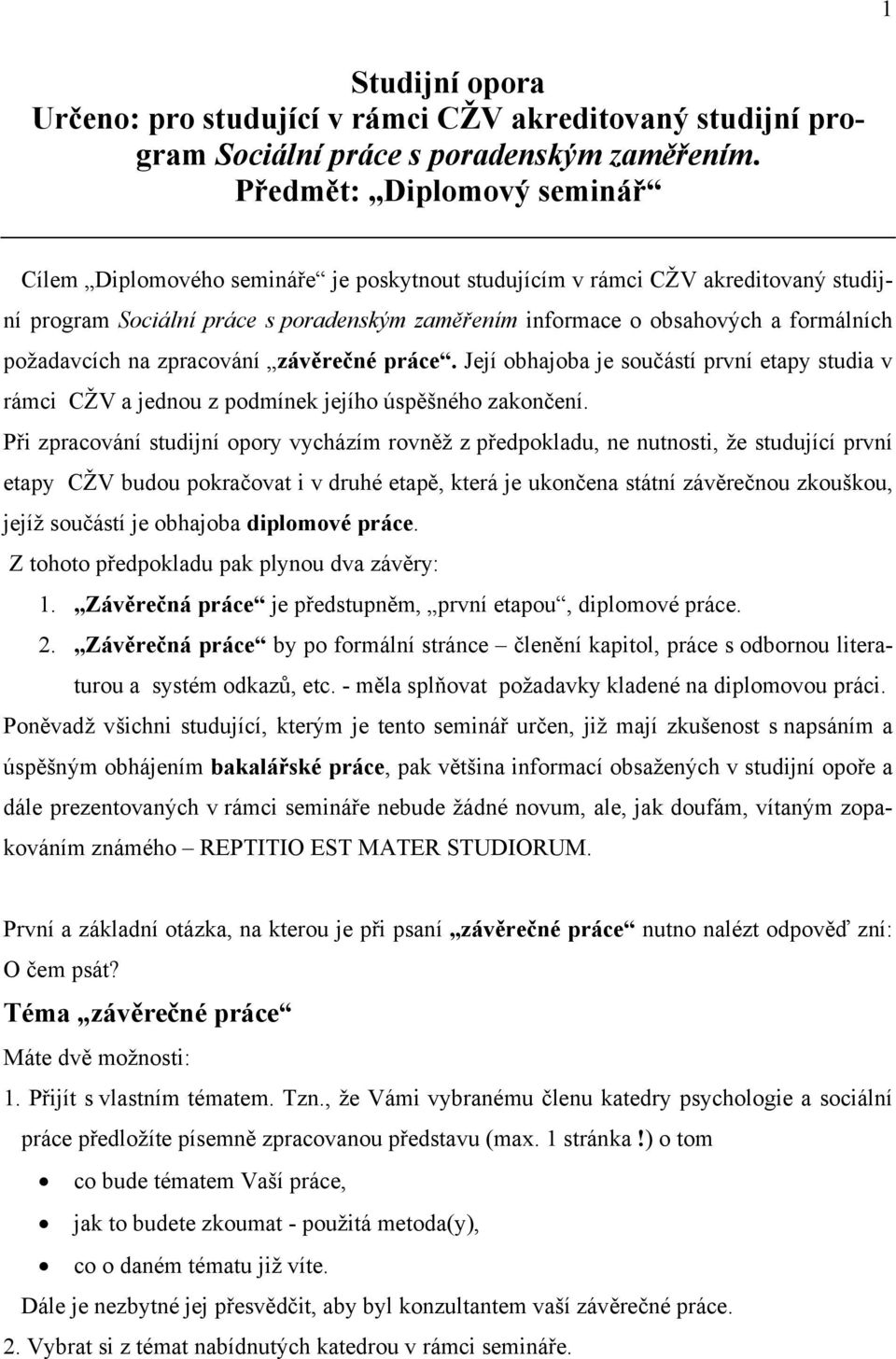 požadavcích na zpracování závěrečné práce. Její obhajoba je součástí první etapy studia v rámci CŽV a jednou z podmínek jejího úspěšného zakončení.