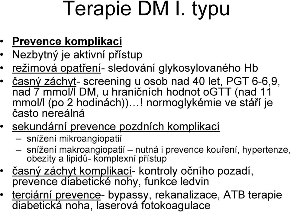 nad 7 mmol/l DM, u hraničních hodnot ogtt (nad 11 mmol/l (po 2 hodinách))!