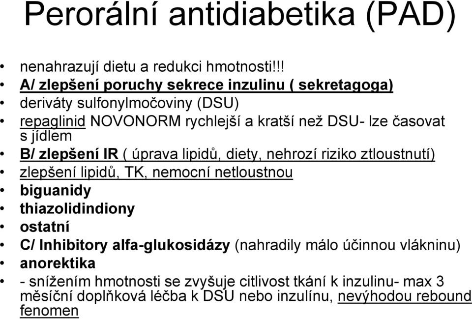 časovat s jídlem B/ zlepšení IR ( úprava lipidů, diety, nehrozí riziko ztloustnutí) zlepšení lipidů, TK, nemocní netloustnou biguanidy