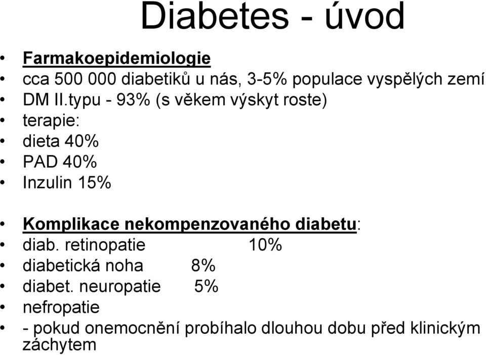 typu - 93% (s věkem výskyt roste) terapie: dieta 40% PAD 40% Inzulin 15% Komplikace