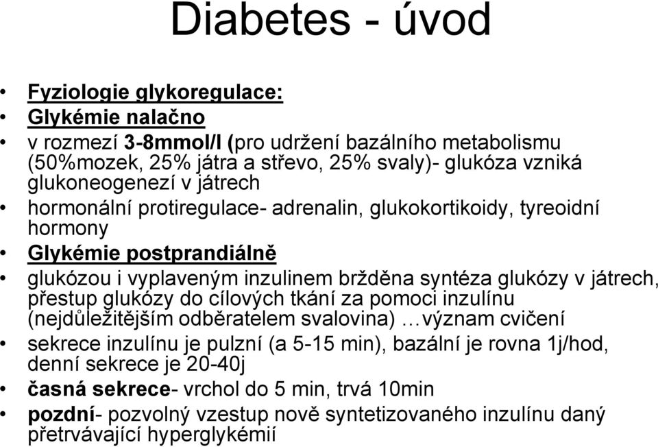 glukózy v játrech, přestup glukózy do cílových tkání za pomoci inzulínu (nejdůležitějším odběratelem svalovina) význam cvičení sekrece inzulínu je pulzní (a 5-15 min),