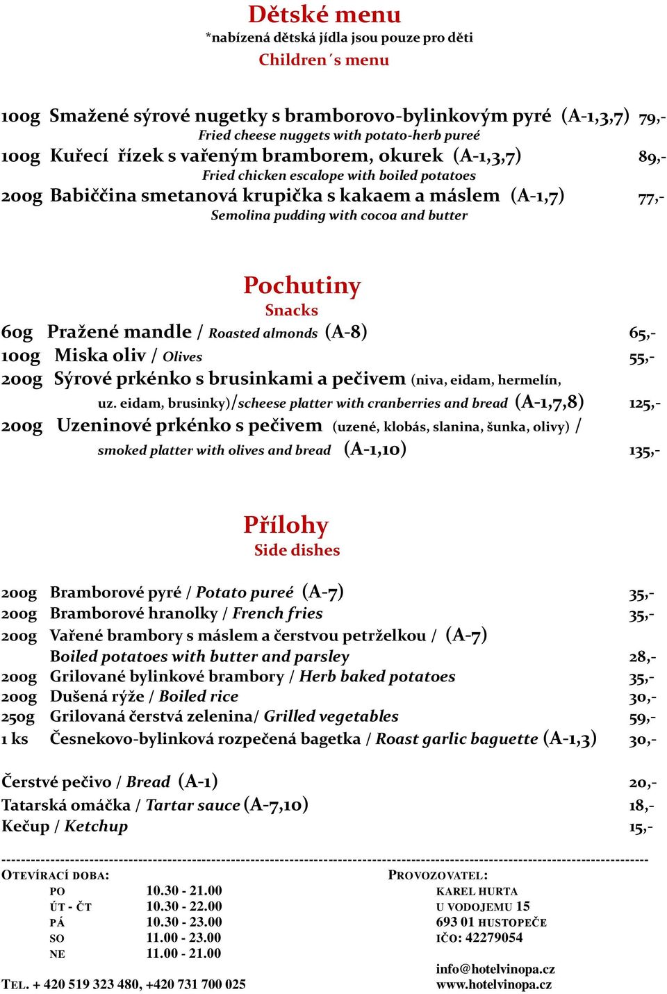 Pochutiny Snacks 60g Pražené mandle / Roasted almonds (A-8) 65,- 100g Miska oliv / Olives 55,- 200g Sýrové prkénko s brusinkami a pečivem (niva, eidam, hermelín, uz.