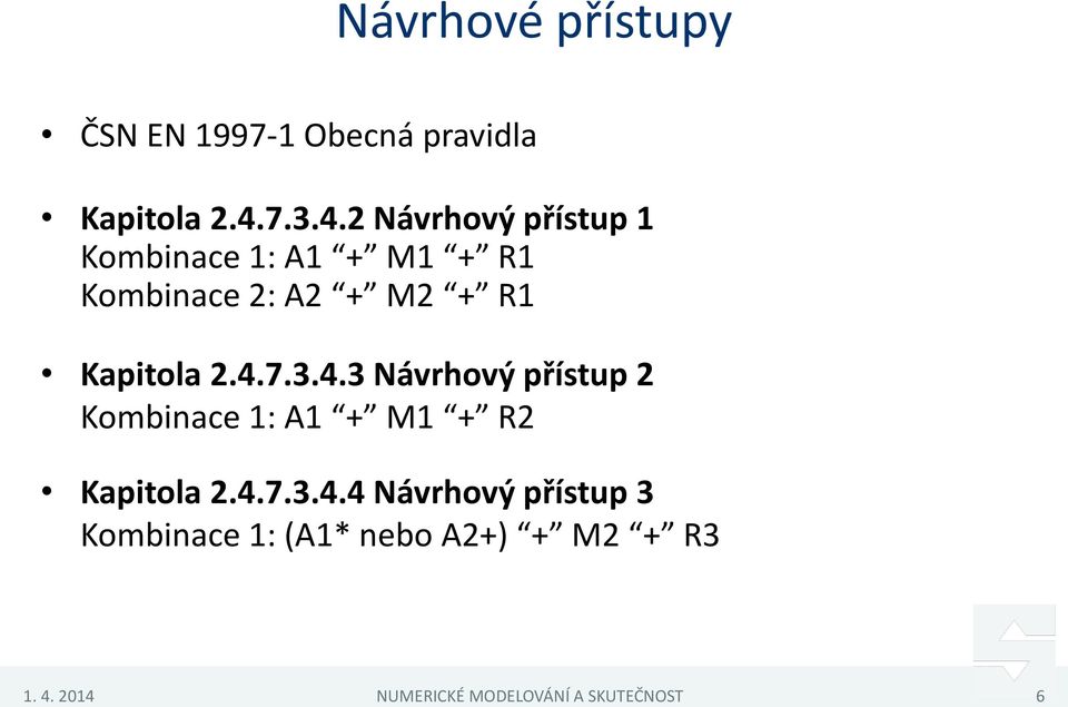 2 Návrhový přístup 1 Kombinace 1: A1 + M1 + R1 Kombinace 2: A2 + M2 + R1 Kapitola