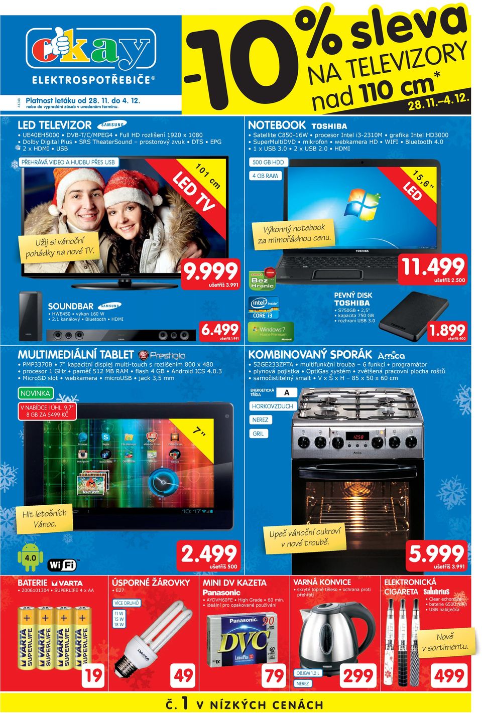 grafika Intel H3000 SuperMultiV mikrofon webkamera H WIFI Bluetooth 4.0 x USB 3.0 2 x USB 2.0 HMI 00 GB H 0 cm 4 GB RAM TV Výkonný notebook za mimořádnou cenu. Užij si vánoční pohádky na nové TV. 9.