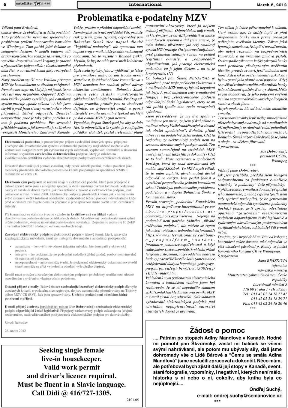 Roztrpãení mezi krajany je znaãné a plynoucí ãas, (kdy se nikdo z vlasti nenamáhá nám fiíct, o co vlastnû komu jde), roztrpãení jen stupàuje.