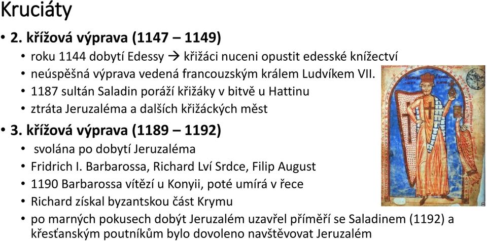 VII. 1187 sultán Saladin poráží křižáky v bitvě u Hattinu ztráta Jeruzaléma a dalších křižáckých měst 3.