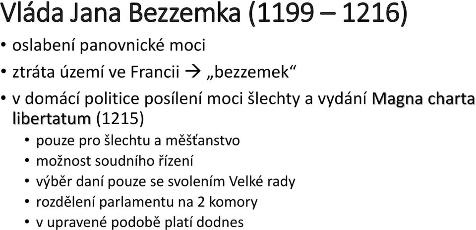 (1215) pouze pro šlechtu a měšťanstvo možnost soudního řízení výběr daní pouze se