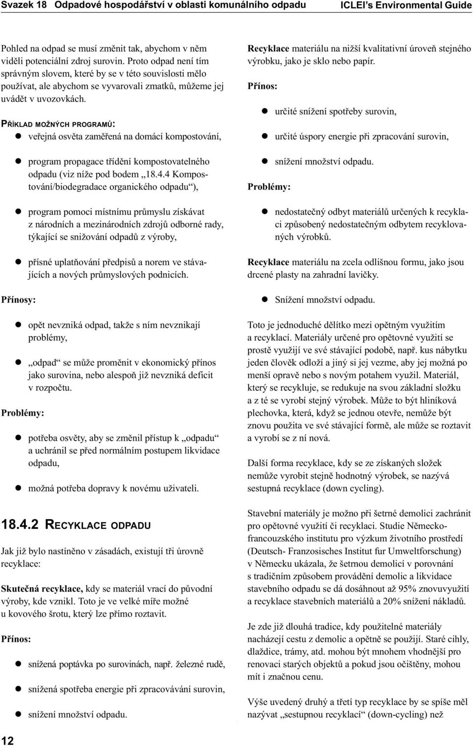 PØÍKLAD MOŽNÝCH PROGRAMÙ: l veøejná osvìta zamìøená na domácí kompostování, l program propagace tøídìní kompostovatelného odpadu (viz níže pod bodem 18.4.