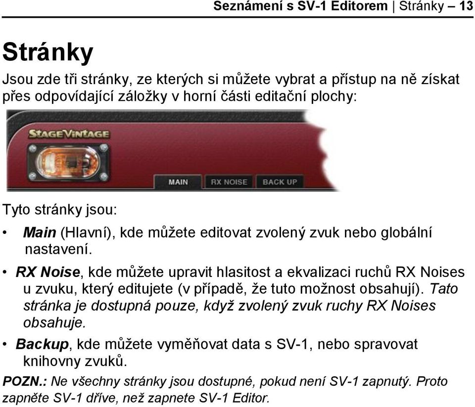 RX Noise, kde můžete upravit hlasitost a ekvalizaci ruchů RX Noises u zvuku, který editujete (v případě, že tuto možnost obsahují).