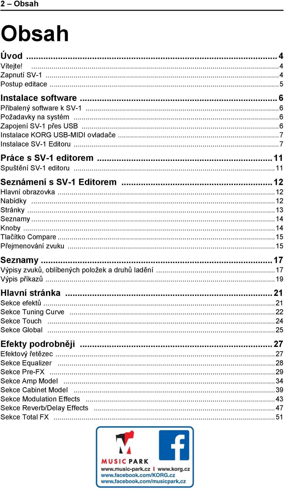 .. 12 Stránky... 13 Seznamy... 14 Knoby... 14 Tlačítko Compare... 15 Přejmenování zvuku... 15 Seznamy... 17 Výpisy zvuků, oblíbených položek a druhů ladění... 17 Výpis příkazů... 19 Hlavní stránka.