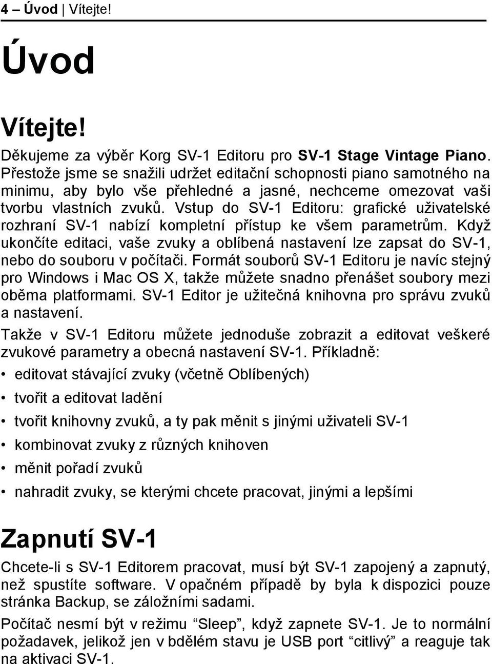 Vstup do SV-1 Editoru: grafické uživatelské rozhraní SV-1 nabízí kompletní přístup ke všem parametrům.