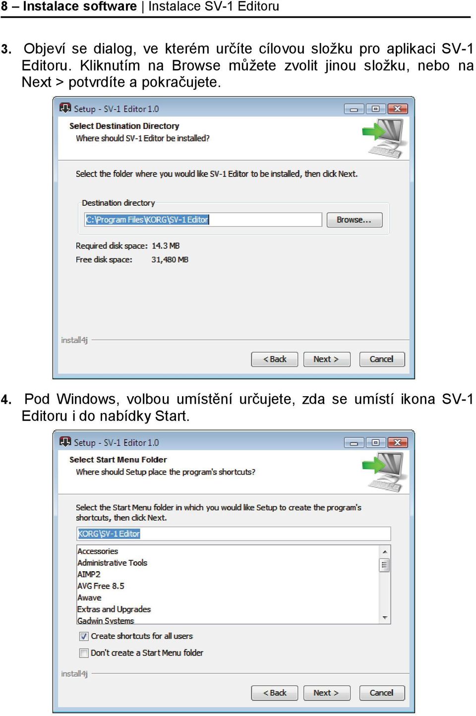 Kliknutím na Browse můžete zvolit jinou složku, nebo na Next > potvrdíte a