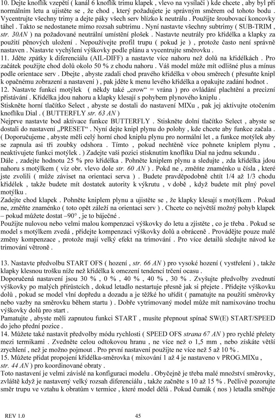 30AN ) na požadované neutrální umístění plošek. Nastavte neutrály pro křidélka a klapky za použití pěnových uložení. Nepoužívejte profil trupu ( pokud je ), protože často není správně nastaven.