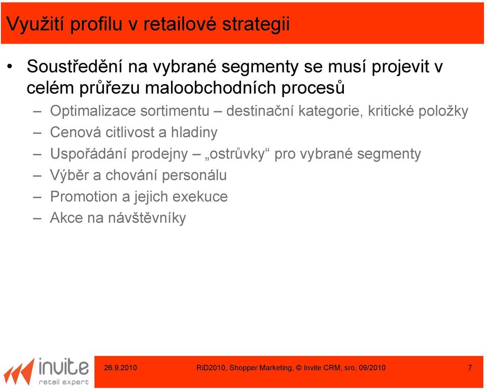 citlivost a hladiny Uspořádání prodejny ostrůvky pro vybrané segmenty Výběr a chování personálu