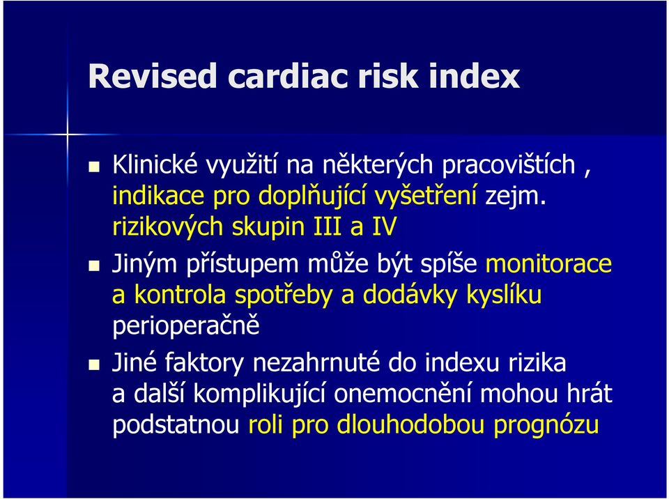 rizikových skupin III a IV Jiným přístupem může být spíše monitorace a kontrola spotřeby