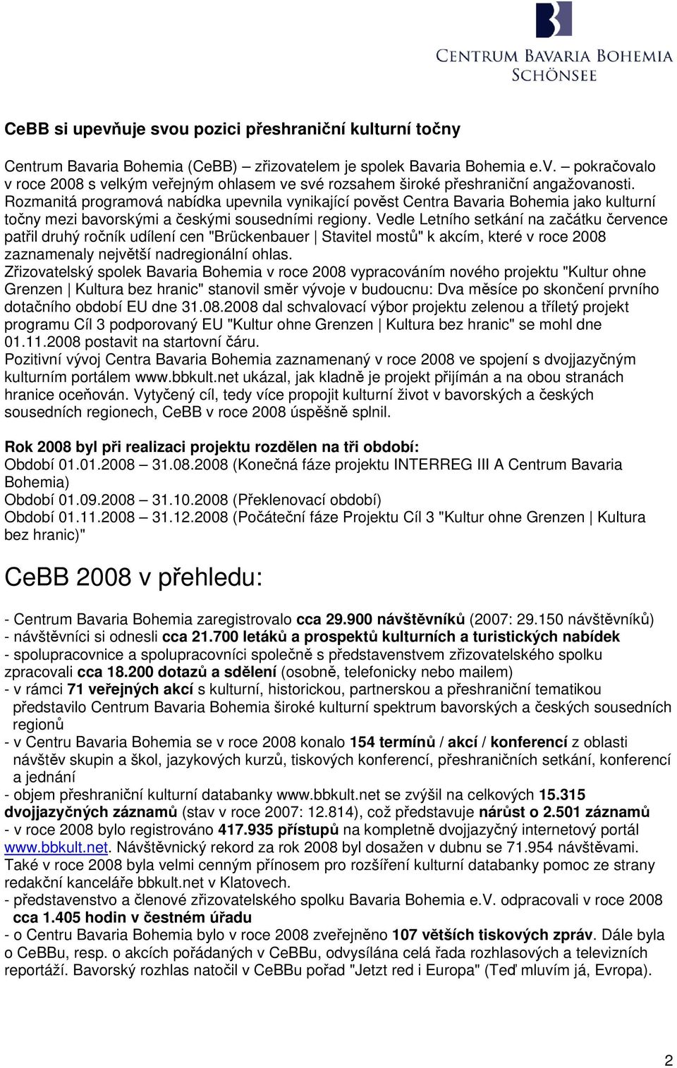 Vedle Letního setkání na začátku července patřil druhý ročník udílení cen "Brückenbauer Stavitel mostů" k akcím, které v roce 2008 zaznamenaly největší nadregionální ohlas.