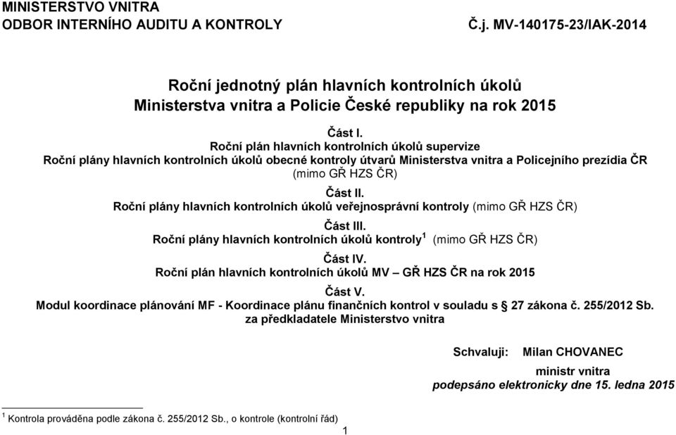 Roční plány hlavních kontrolních úkolů veřejnosprávní kontroly (mimo GŘ HZS ČR) Část III. Roční plány hlavních kontrolních úkolů kontroly 1 (mimo GŘ HZS ČR) Část IV.