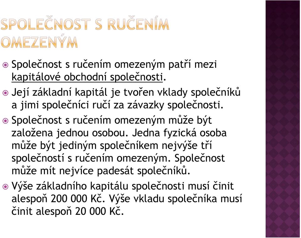 Společnost s ručením omezeným může být založena jednou osobou.