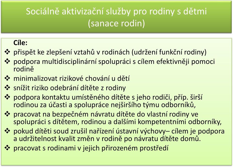 širší rodinou za účasti a spolupráce nejširšího týmu odborníků, pracovat na bezpečném návratu dítěte do vlastní rodiny ve spolupráci s dítětem, rodinou a dalšími