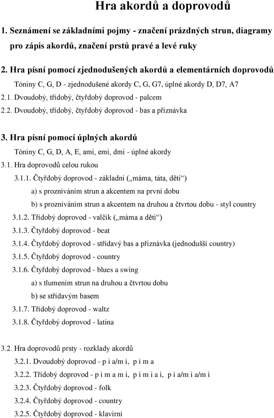 Hra písní pomocí úplných akordů Tóniny C, G, D, A, E, ami, emi, dmi - úplné akordy 3.1.