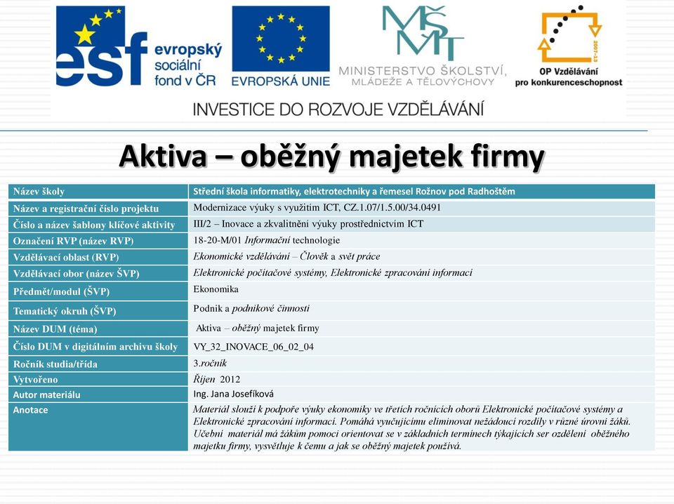 Pomáhá vyučujícímu eliminovat nežádoucí rozdíly v různé úrovni žáků.