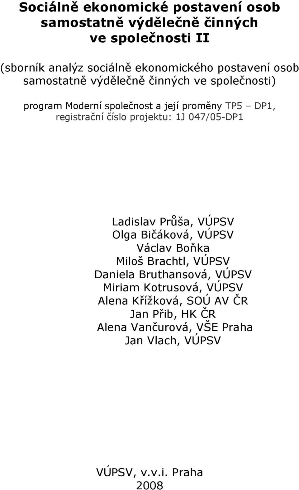 číslo projektu: 1J 047/05-DP1 Ladislav Průša, VÚPSV Olga Bičáková, VÚPSV Václav Boňka Miloš Brachtl, VÚPSV Daniela Bruthansová,