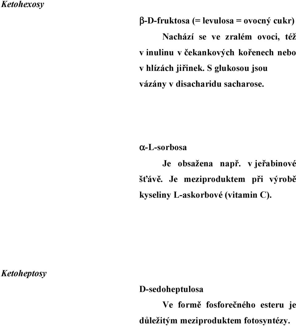 α-l-sorbosa Je obsažena např. v jeřabinové šťávě.