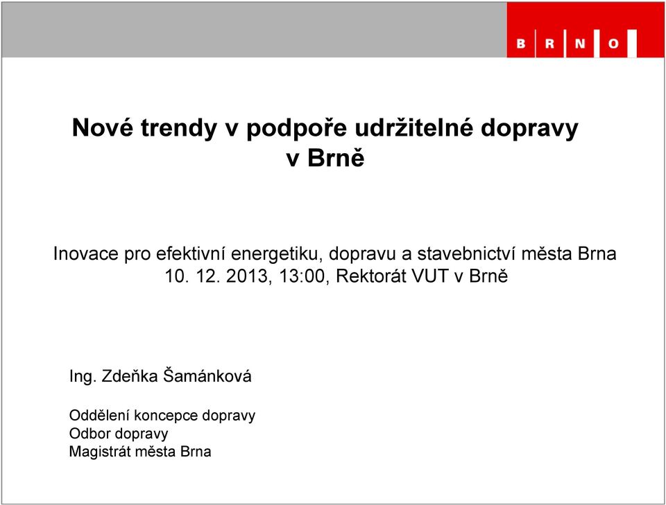 12. 2013, 13:00, Rektorát VUT v Brně Ing.