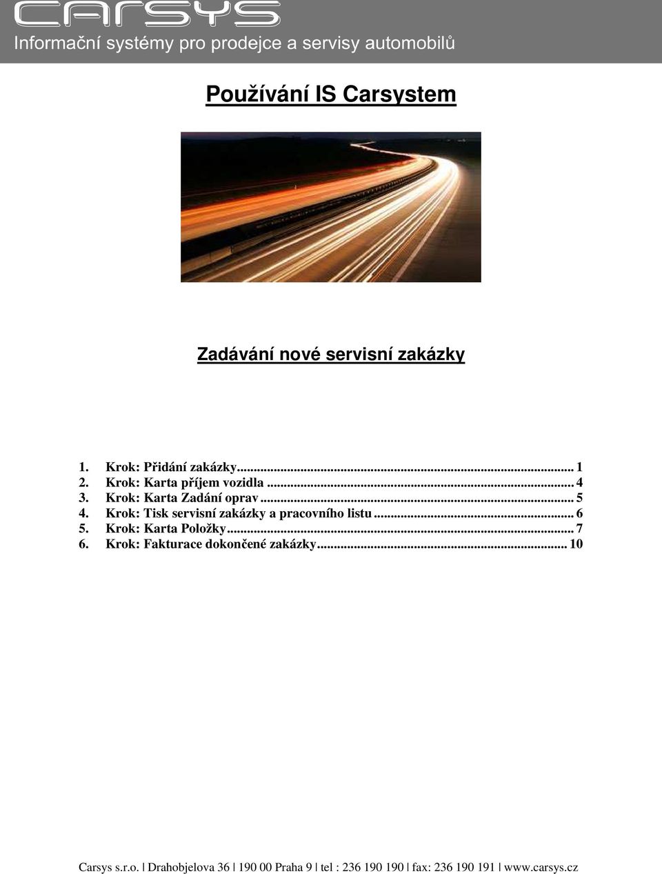 Krok: Tisk servisní zakázky a pracovního listu... 6 5. Krok: Karta Položky... 7 6.