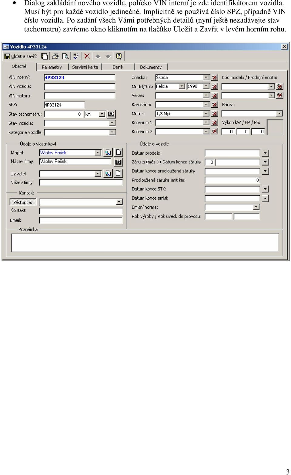 Implicitně se používá číslo SPZ, případně VIN číslo vozidla.