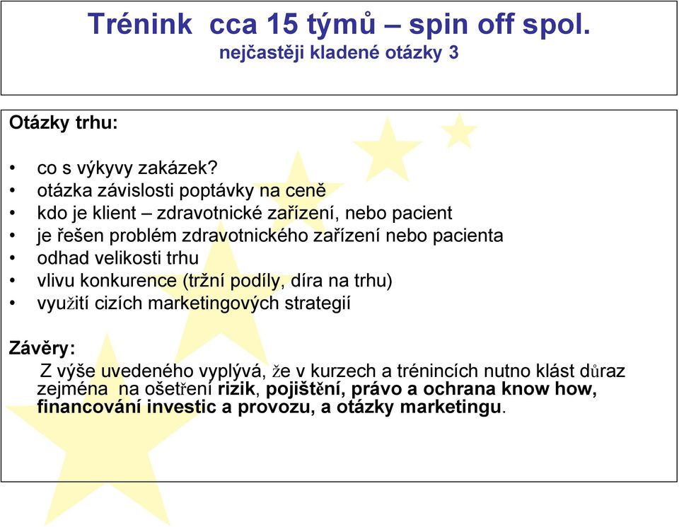 pacienta odhad velikosti trhu vlivu konkurence (tržní podíly, díra na trhu) využití cizích marketingových strategií Závěry: Z výše