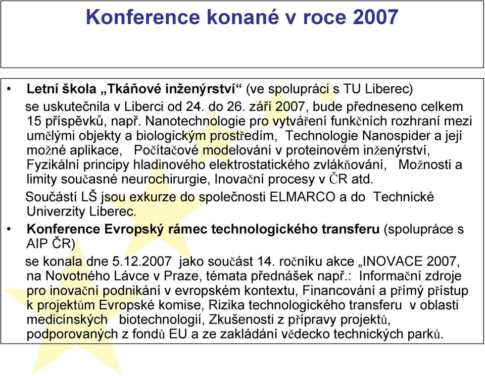 Fyzikální principy hladinového elektrostatického zvlákňování, Možnosti a limity současné neurochirurgie, Inovační procesy v ČR atd.