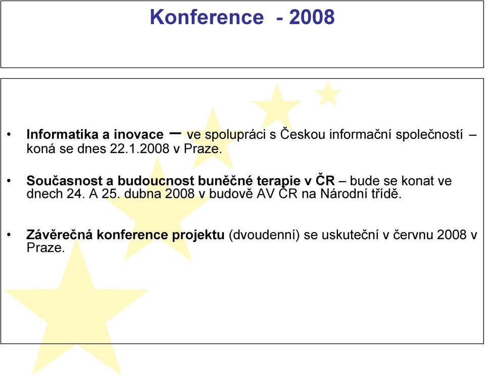 Současnost a budoucnost buněčné terapie v ČR bude se konat ve dnech 24. A 25.