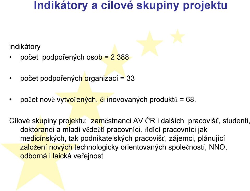 Cílové skupiny projektu: zaměstnanci AV ČR i dalších pracovišť, studenti, doktorandi a mladí vědečtí pracovníci.