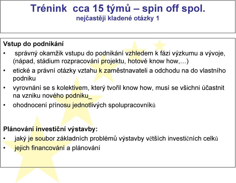 rozpracování projektu, hotové know how, ) etické a právní otázky vztahu k zaměstnavateli a odchodu na do vlastního podniku vyrovnání se s