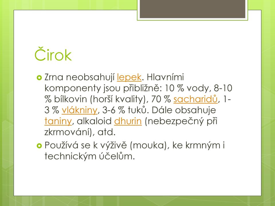 kvality), 70 % sacharidů, 1-3 % vlákniny, 3-6 % tuků.