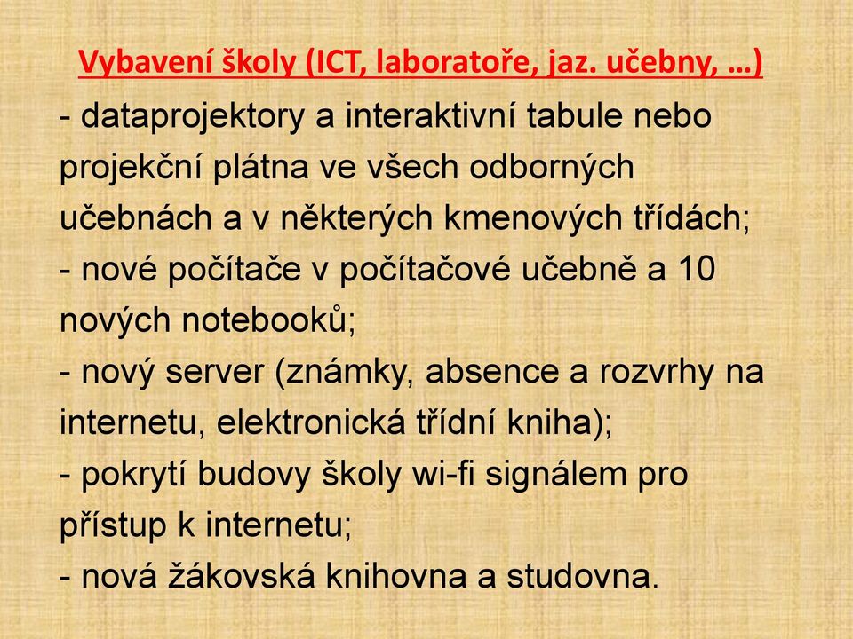 některých kmenových třídách; - nové počítače v počítačové učebně a 10 nových notebooků; - nový server