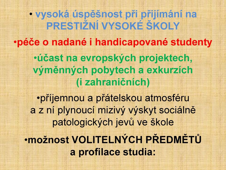 exkurzích (i zahraničních) příjemnou a přátelskou atmosféru a z ní plynoucí