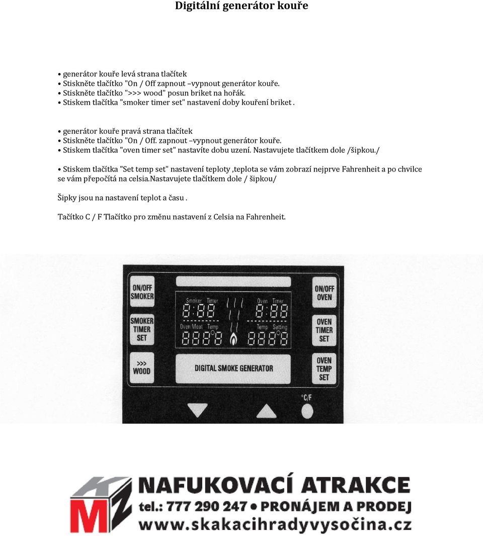 Stiskem tlačítka "oven timer set" nastavíte dobu uzení. Nastavujete tlačítkem dole /šipkou.
